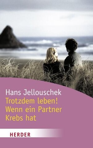 Buchcover Trotzdem: Leben! - Wenn ein Partner Krebs hat | Hans Jellouschek | EAN 9783451061363 | ISBN 3-451-06136-8 | ISBN 978-3-451-06136-3