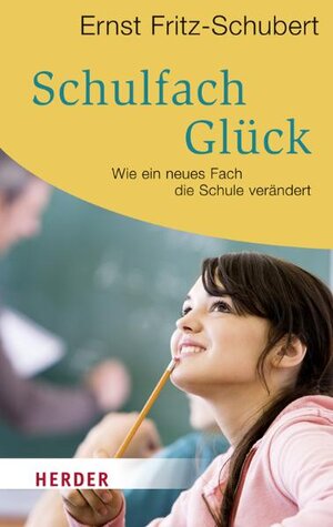Buchcover Schulfach Glück | Ernst Fritz-Schubert | EAN 9783451063237 | ISBN 3-451-06323-9 | ISBN 978-3-451-06323-7