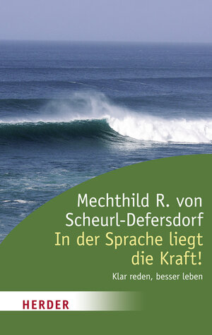 Buchcover In der Sprache liegt die Kraft! | Mechthild R. von Scheurl-Defersdorf | EAN 9783451063343 | ISBN 3-451-06334-4 | ISBN 978-3-451-06334-3
