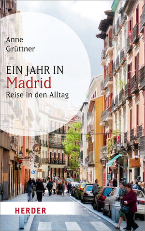 Buchcover Ein Jahr in Madrid | Anne Grüttner | EAN 9783451066245 | ISBN 3-451-06624-6 | ISBN 978-3-451-06624-5