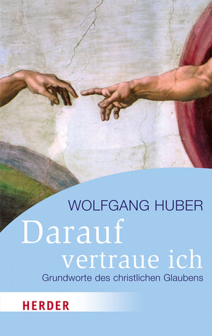 Buchcover Darauf vertraue ich | Wolfgang Huber | EAN 9783451066368 | ISBN 3-451-06636-X | ISBN 978-3-451-06636-8