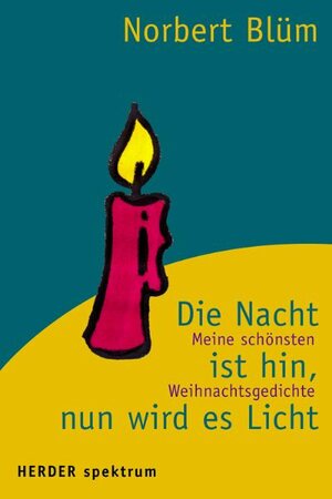 Die Nacht ist hin, nun wird es Licht. Meine schönsten Weihnachtsgedichte