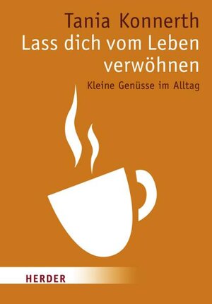 Buchcover Lass dich vom Leben verwöhnen | Tania Konnerth | EAN 9783451070730 | ISBN 3-451-07073-1 | ISBN 978-3-451-07073-0