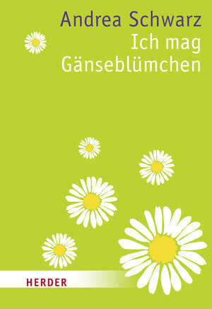 Buchcover Ich mag Gänseblümchen | Andrea Schwarz | EAN 9783451071225 | ISBN 3-451-07122-3 | ISBN 978-3-451-07122-5