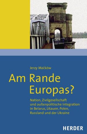 Am Rande Europas?: Nation, Zivilgesellschaft und außenpolititsche Integration in Belarus, Litauen, Polen, Russland und der Unkraine