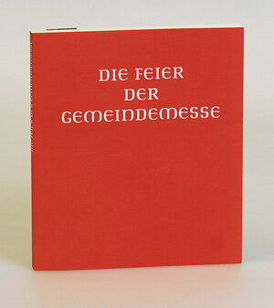 Die Feier der Gemeindemesse: Handausgabe. Auszug aus d. authent. Ausg. d. Meßbuches für die Bistümer des deutschen Sprachgebietes: Auszug aus der ... für die Bistümer des deutschen Sprachgebietes