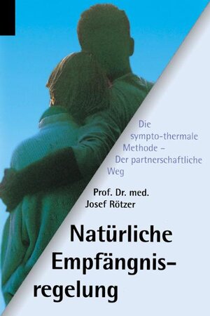 Natürliche Empfängnisregelung: Der partnerschaftliche Weg - Die sympto-thermale Methode