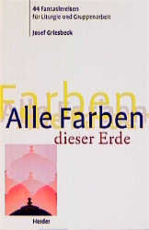 Buchcover Alle Farben dieser Erde | Josef Griesbeck | EAN 9783451272141 | ISBN 3-451-27214-8 | ISBN 978-3-451-27214-1