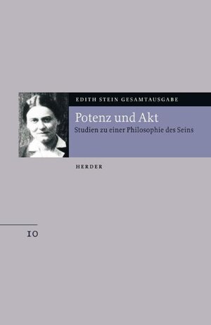 Edith Stein Gesamtausgabe: Potenz und Akt: Studien zu einer Philosophie des Seins: Bd. 10