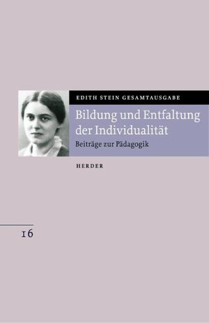 Edith Stein Gesamtausgabe: Bildung und Entfaltung der Individualität: Beiträge zum christlichen Erziehungsauftrag: Bd. 16