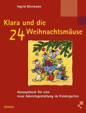 Klara und die 24 Weihnachtsmäuse. Konzeptbuch für eine neue Adventsgestaltung im Kindergarten