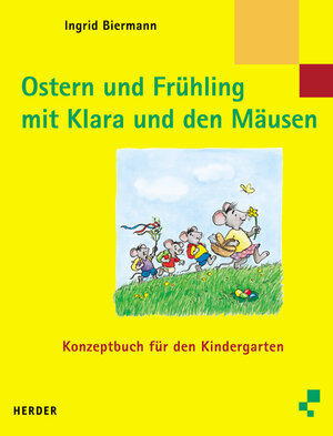 Ostern und Frühling mit Klara und den Mäusen. Konzeptbuch für den Kindergarten