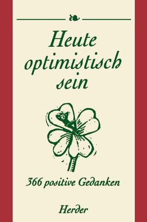 Heute optimistisch sein. 366 positive Gedanken