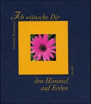 Buchcover Ich wünsche Dir den Himmel auf Erden | Thomas Romanus | EAN 9783451278068 | ISBN 3-451-27806-5 | ISBN 978-3-451-27806-8