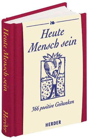 Heute Mensch sein. 366 positive Gedanken