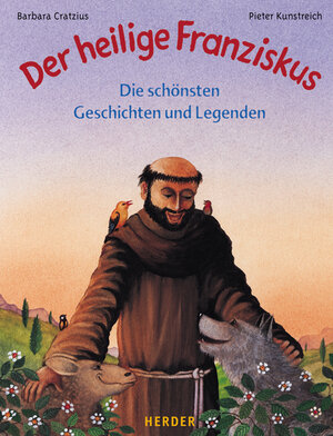 Der heilige Franziskus. Die schönsten Geschichten und Legenden