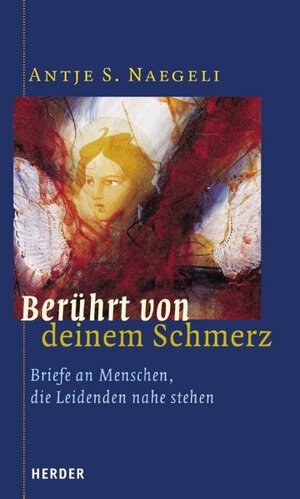 Berührt von deinem Schmerz. Briefe an Menschen, die Leidenden nahe stehen