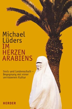 Im Herzen Arabiens. Stolz und Leidenschaft - Begegnung mit einer zerissenen Kultur