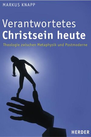 Verantwortetes Christsein heute: Theologie  zwischen Metaphysik und Postmoderne