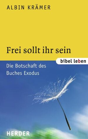 Frei sollt ihr sein: Die Botschaft des Buches Exodus