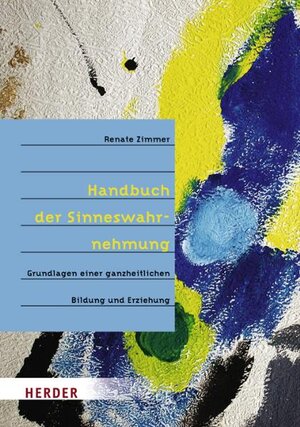 Handbuch der Sinneswahrnehmung: Grundlagen einer ganzheitlichen Bildung und Erziehung