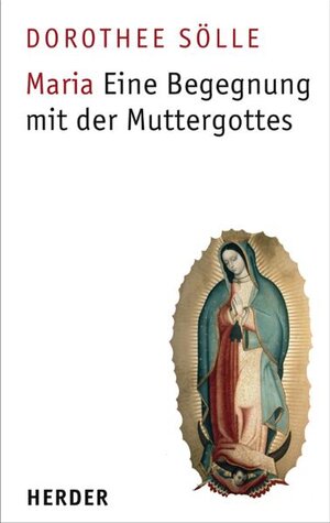 Maria. Eine Begegnung mit der Muttergottes