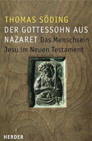 Der Gottessohn aus Nazareth: Das Menschsein Jesu im Neuen Testament