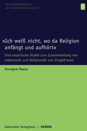 Buchcover "Ich weiß nicht, wo da Religion anfängt und aufhört" | Annegret Reese | EAN 9783451289514 | ISBN 3-451-28951-2 | ISBN 978-3-451-28951-4