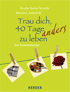 Trau dich, 40 Tage anders zu leben: Der Fastenkalender