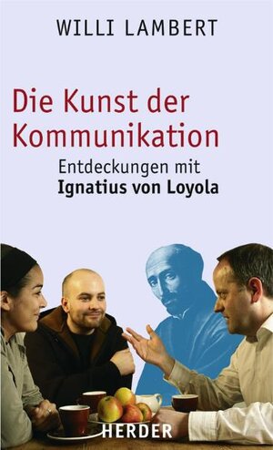 Die Kunst der Kommunikation:: Entdeckungen mit Ignatius von Loyola