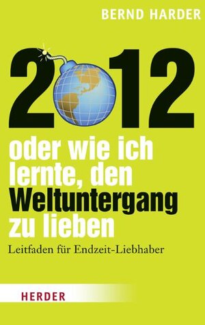 Buchcover 2012 - oder wie ich lernte, den Weltuntergang zu lieben | Bernd Harder | EAN 9783451304187 | ISBN 3-451-30418-X | ISBN 978-3-451-30418-7
