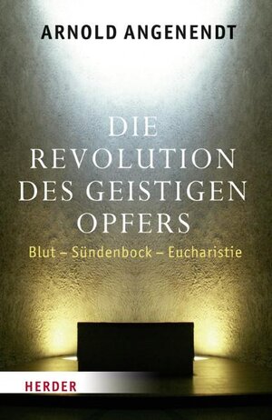Buchcover Die Revolution des geistigen Opfers | Arnold Angenendt | EAN 9783451305191 | ISBN 3-451-30519-4 | ISBN 978-3-451-30519-1