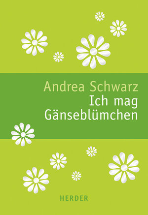 Buchcover Ich mag Gänseblümchen | Andrea Schwarz | EAN 9783451311222 | ISBN 3-451-31122-4 | ISBN 978-3-451-31122-2