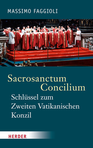 Buchcover Sacrosanctum Concilium - der Schlüssel zum Zweiten Vatikanischen Konzil | Massimo Faggioli | EAN 9783451312830 | ISBN 3-451-31283-2 | ISBN 978-3-451-31283-0