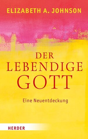 Buchcover Der lebendige Gott | Elizabeth Johnson | EAN 9783451312847 | ISBN 3-451-31284-0 | ISBN 978-3-451-31284-7