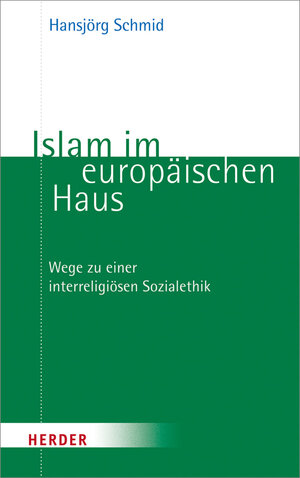 Buchcover Islam im europäischen Haus | Hansjörg Schmid | EAN 9783451325571 | ISBN 3-451-32557-8 | ISBN 978-3-451-32557-1
