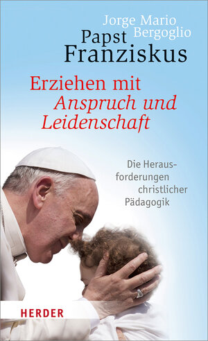 Buchcover Erziehen mit Anspruch und Leidenschaft | Jorge Mario Bergoglio | EAN 9783451335396 | ISBN 3-451-33539-5 | ISBN 978-3-451-33539-6