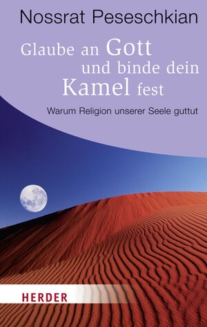 Buchcover Glaube an Gott und binde dein Kamel fest | Nossrat Peseschkian | EAN 9783451338762 | ISBN 3-451-33876-9 | ISBN 978-3-451-33876-2