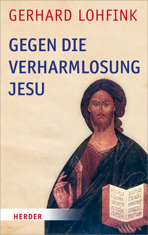 Buchcover Gegen die Verharmlosung Jesu | Gerhard Lohfink | EAN 9783451341472 | ISBN 3-451-34147-6 | ISBN 978-3-451-34147-2