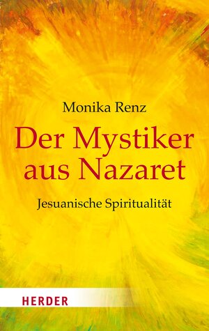 Buchcover Der Mystiker aus Nazaret | Monika Renz | EAN 9783451345890 | ISBN 3-451-34589-7 | ISBN 978-3-451-34589-0