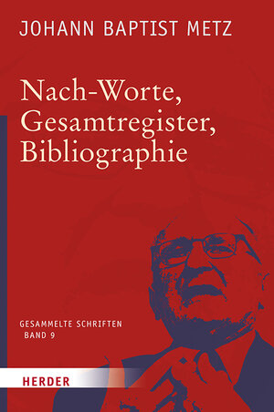 Buchcover Nach-Worte, Gesamtregister, Bibliographie | Johann Baptist Metz | EAN 9783451348099 | ISBN 3-451-34809-8 | ISBN 978-3-451-34809-9