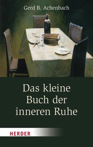 Buchcover Das kleine Buch der inneren Ruhe | Gerd B. Achenbach | EAN 9783451375316 | ISBN 3-451-37531-1 | ISBN 978-3-451-37531-6