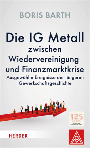 Buchcover Die IG Metall zwischen Wiedervereinigung und Finanzmarktkrise | Boris Barth | EAN 9783451375897 | ISBN 3-451-37589-3 | ISBN 978-3-451-37589-7