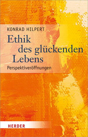 Buchcover Ethik des glückenden Lebens | Konrad Hilpert | EAN 9783451378058 | ISBN 3-451-37805-1 | ISBN 978-3-451-37805-8