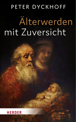 Buchcover Älterwerden mit Zuversicht | Peter Dyckhoff | EAN 9783451378393 | ISBN 3-451-37839-6 | ISBN 978-3-451-37839-3