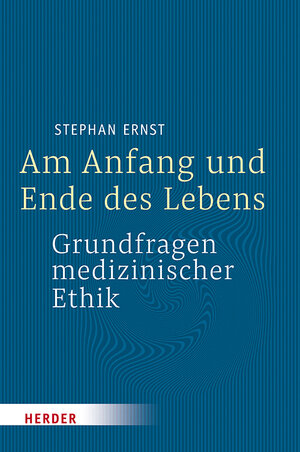 Buchcover Am Anfang und Ende des Lebens - Grundfragen medizinischer Ethik | Stephan Ernst | EAN 9783451388125 | ISBN 3-451-38812-X | ISBN 978-3-451-38812-5