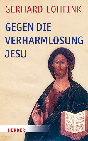 Buchcover Gegen die Verharmlosung Jesu | Gerhard Lohfink | EAN 9783451391477 | ISBN 3-451-39147-3 | ISBN 978-3-451-39147-7