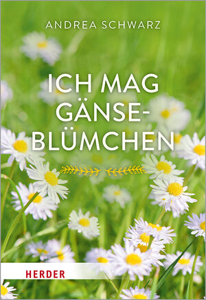 Buchcover Ich mag Gänseblümchen | Andrea Schwarz | EAN 9783451391521 | ISBN 3-451-39152-X | ISBN 978-3-451-39152-1