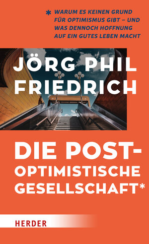 Buchcover Die postoptimistische Gesellschaft | Jörg Phil Friedrich | EAN 9783451394331 | ISBN 3-451-39433-2 | ISBN 978-3-451-39433-1