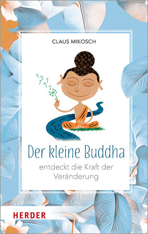 Buchcover Der kleine Buddha entdeckt die Kraft der Veränderung | Claus Mikosch | EAN 9783451394454 | ISBN 3-451-39445-6 | ISBN 978-3-451-39445-4